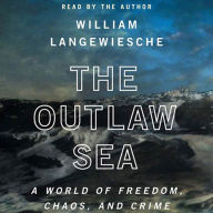 The Outlaw Sea: A World of Freedom, Chaos, and Crime