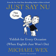 Just Say Nu: Yiddish for Every Occasion (When English Just Won't Do)