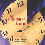 The Procrastinator's Handbook: Mastering the Art of Doing It Now (Abridged)