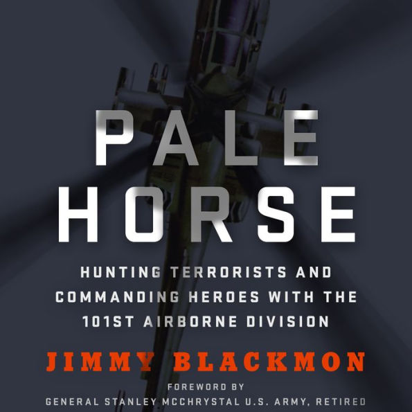 Pale Horse: Hunting Terrorists and Commanding Heroes with the 101st Airborne Division