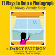 11 Ways to Ruin a Photograph: A Military Family Story