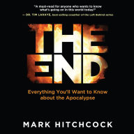 The End : Everything You'll Want to Know About the Apocalypse