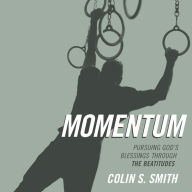 Momentum: Pursuing God's Blessings through the Beatitudes