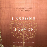 Lessons on the Way to Heaven : What My Father Taught Me