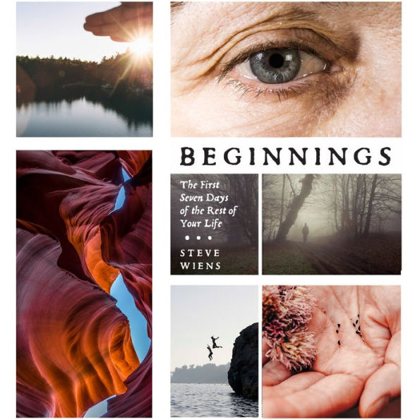 Beginnings : The First Seven Days of the Rest of Your Life