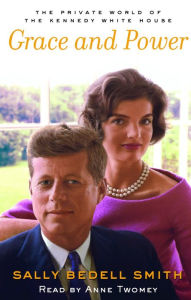 Grace and Power: The Private World of the Kennedy White House (Abridged)
