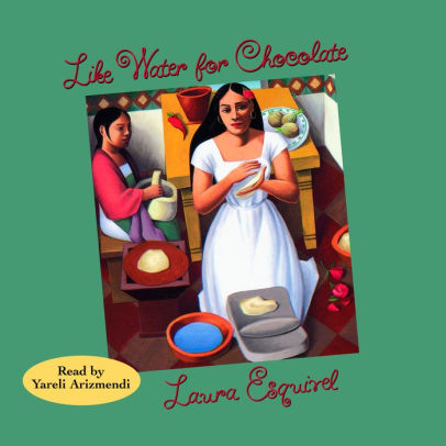 Title: Like Water for Chocolate (Abridged), Author: Laura Esquivel, Yareli Arizmendi