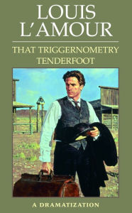 That Triggernometry Tenderfoot: A Dramatization (Abridged)