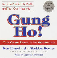 Gung Ho!: Turn On the People in Any Organization (Abridged)