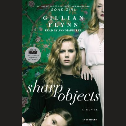 Title: Sharp Objects: A Novel, Author: Gillian Flynn, Ann Marie Lee