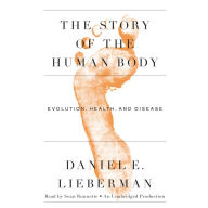 The Story of the Human Body : Evolution, Health, and Disease