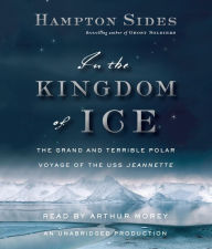 In the Kingdom of Ice: The Grand and Terrible Polar Voyage of the USS Jeannette