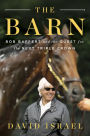 The Barn : Bob Baffert and the Quest for the Next Triple Crown