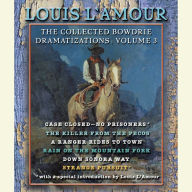 The Collected Bowdrie Dramatizations: Volume 3: Case Closed - No Prisoners The Killer from the Pecos A Ranger Rides to Town Rain on the Mountain Fork Down Sonora Way Strange Pursuit