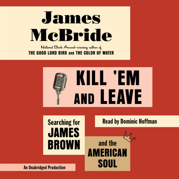 Kill 'Em and Leave: Searching for James Brown and the American Soul
