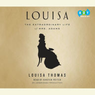 Louisa: The Extraordinary Life of Mrs. Adams