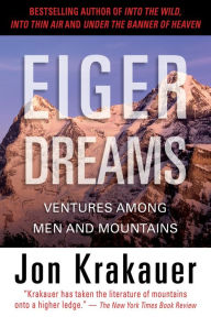 Eiger Dreams: Ventures among Men and Mountains