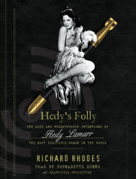 Hedy's Folly: The Life and Breakthrough Inventions of Hedy Lamarr, the Most Beautiful Woman in the World