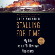 Stalling for Time : My Life as an FBI Hostage Negotiator