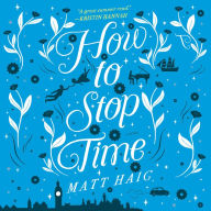 How to Stop Time: A Novel