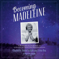 Becoming Madeleine: A Biography of the Author of A Wrinkle in Time by Her Granddaughters