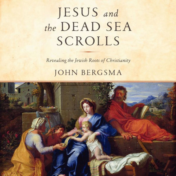 Jesus and the Dead Sea Scrolls: Revealing the Jewish Roots of Christianity