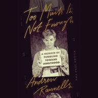 Too Much Is Not Enough: A Memoir of Fumbling Toward Adulthood