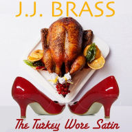 The Turkey Wore Satin: A Thanksgiving Tale of Murder, Mystery, and Men in Women's Clothing