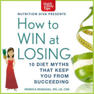 How to Win at Losing: 10 Diet Myths That Keep You From Succeeding