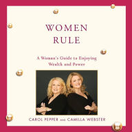 Women Rule: A Woman's Guide to Enjoying Wealth and Power