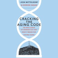 Cracking the Aging Code: The New Science of Growing Old - And What It Means for Staying Young