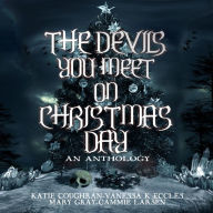 The Devils You Meet On Christmas Day: An Anthology