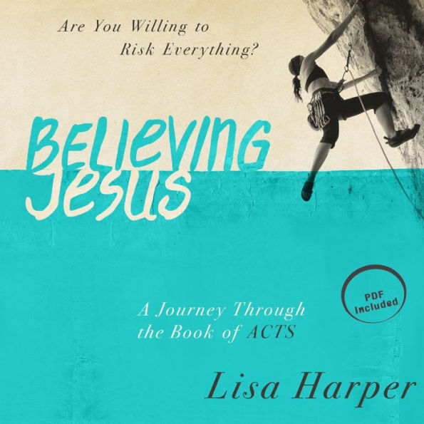 Believing Jesus : Are You Willing to Risk Everything? A Journey Through the Book of Acts