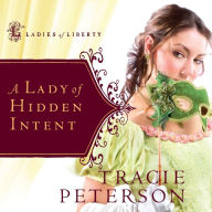 A Lady of Hidden Intent: Ladies of Liberty, Book 2 (Abridged)