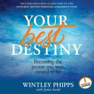 Your Best Destiny: Becoming the Person You Were Created to Be