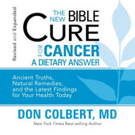 The New Bible Cure for Cancer: Ancient Truths, Natural Remedies, and the Latest Findings for Your Health Today