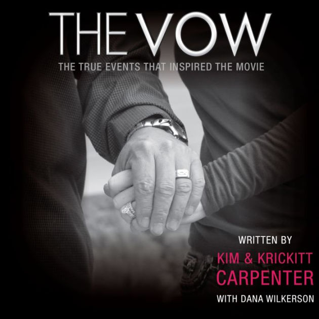 The Vow: The True Events that Inspired the Movie by Kim Carpenter, Krickitt Carpenter, Dana Wilkerson | eBook | Barnes & Noble®