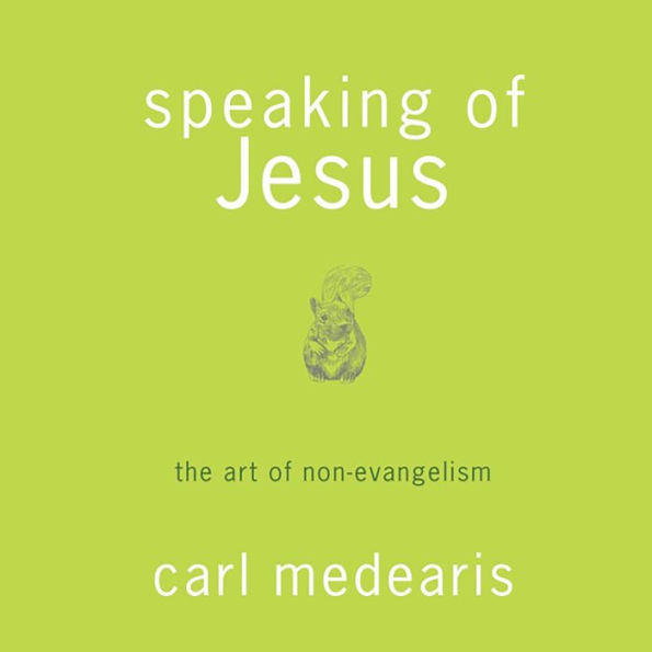 Speaking of Jesus: The Art of Non-Evangelism