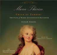 Marie Thérèse, Child of Terror: The Fate of Marie Antoinette's Daughter