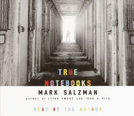 True Notebooks: A Writer's Year at Juvenile Hall (Abridged)