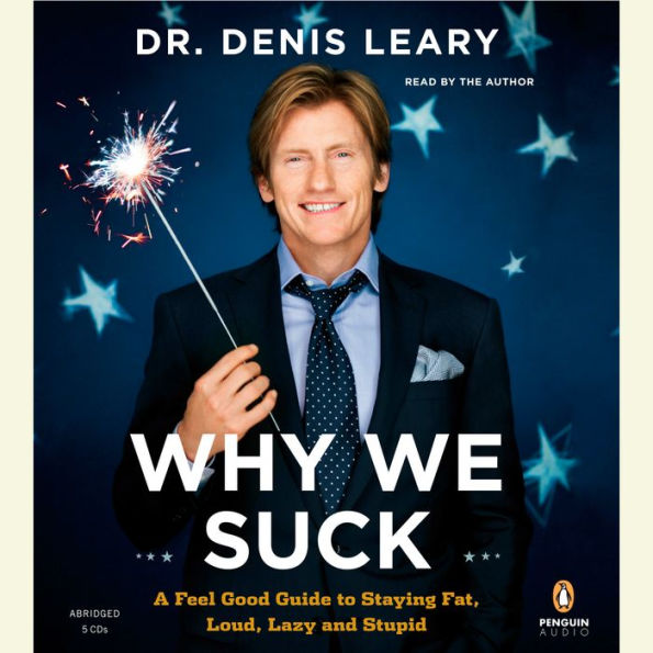 Why We Suck: A Feel Good Guide to Staying Fat, Loud, Lazy and Stupid (Abridged)