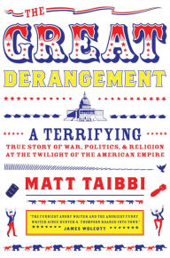 The Great Derangement: A Terrifying True Story of War, Politics, and Religion at the Twilight of the American Empire (Abridged)