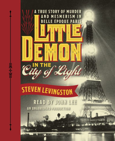 Little Demon in the City of Light: A True Story of Murder and Mesmerism in Belle Epoque Paris