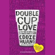 Double Cup Love: On the Trail of Family, Food, and Broken Hearts in China