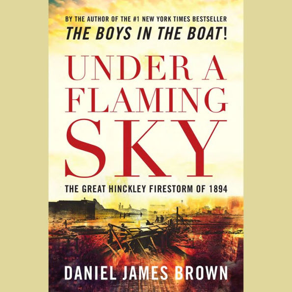 Under a Flaming Sky: The Great Hinckley Firestorm of 1894