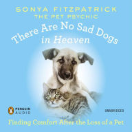 There Are No Sad Dogs in Heaven: Finding Comfort After the Loss of a Pet