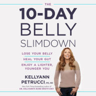 The 10-Day Belly Slimdown: Lose Your Belly, Heal Your Gut, Enjoy a Lighter, Younger You