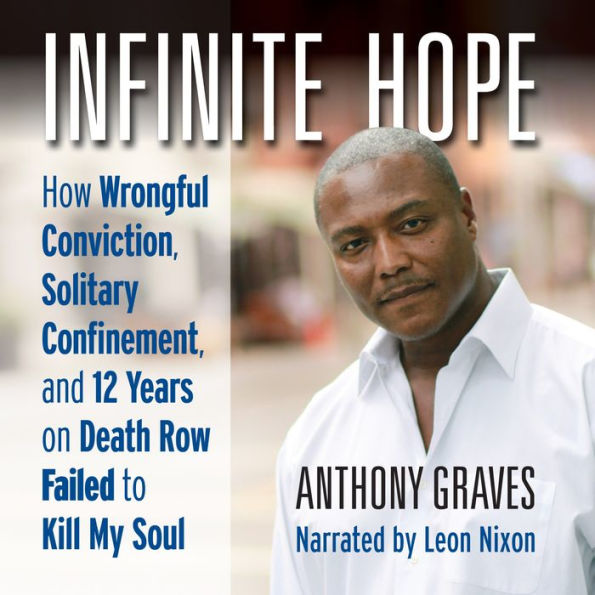 Infinite Hope: How Wrongful Conviction, Solitary Confinement, and 12 Years on Death Row Failed to Kill My Soul