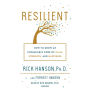 Resilient: How to Grow an Unshakable Core of Calm, Strength, and Happiness