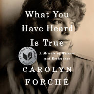 What You Have Heard Is True: A Memoir of Witness and Resistance